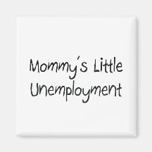 Mommys Little Unemployment Fridge Magnet