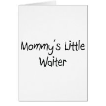 Mommys Little Waiter Card