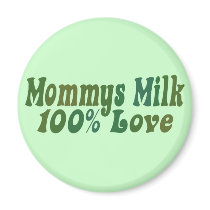 Mommys Milk is LOVE Magnet
