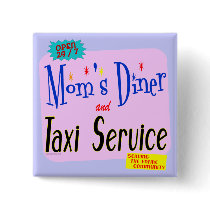 Moms Diner and Taxi Service Funny Saying Button
