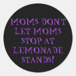 MOMS DON'T LET MOMS STOP AT LEMONADE STANDS! ROUND STICKER