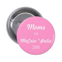 Moms , for, McCain * Palin, 2008 Pinback Button