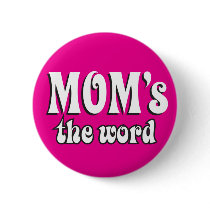 Mom's the Word Button