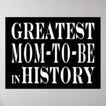 Moms to Be : Greatest Mom to Be in History Posters