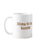 Mona is my homie Mug