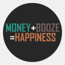 Money + Booze = Happiness Round Stickers