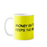 MONEY isn't EVERYTHING but it keeps the KIDS comin Mug