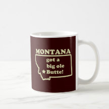 Montana Got A Big Ole (Old) Butte Mug