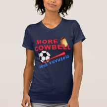 More Cowbell Less Vuvuzela Tshirts, Mugs