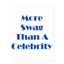 More Swag Than A Celebrity! Post Card