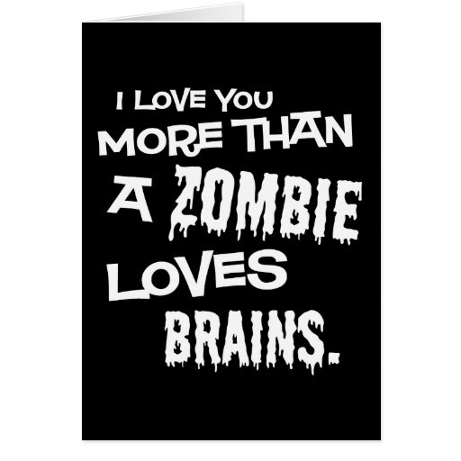 More Than A Zombie Loves Brains Greeting Cards
