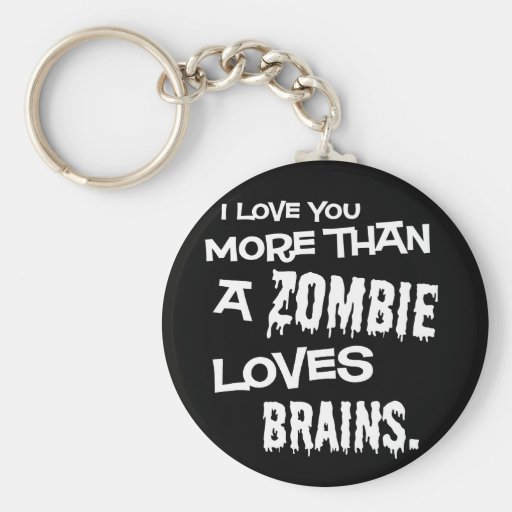 More Than A Zombie Loves Brains Keychain