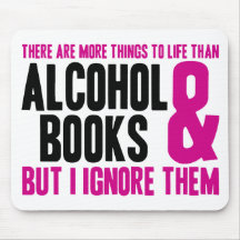 More Things To Life Than Alcohol and Books Mouse Pads