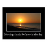 Morning should be later in the day postcard