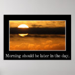 Morning should be later in the day (S) Posters