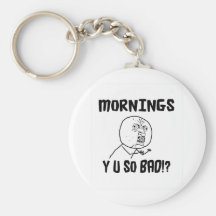 Mornings... Y U SO Bad!? Keychain