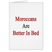 Moroccans Are Better In Bed Greeting Card