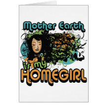 Mother Earth Is My Homegirl Card