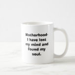 Motherhood- I have lost my mind and found my so... Coffee Mug