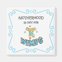 Motherhood Is Not For Wimps Teddy Bear Magnet
