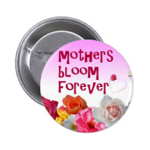 Mothers Bloom Forever Button