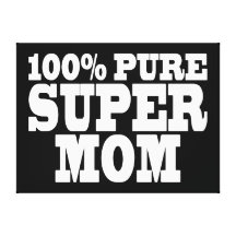 Mothers Day & Moms Birthdays : 100% Pure Super Mom Stretched Canvas Prints