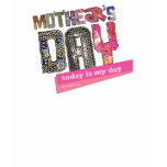 Mother's Day - Today is My Day! t-shirts
