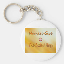 Mothers give the bestest hugs! key chain