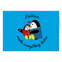 Mothers make everything better card