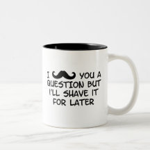 Moustache you a question coffee mugs