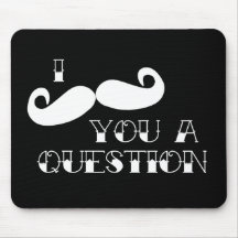Moustache You a Question Mouse Pads