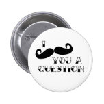 Moustache You a Question Pinback Button