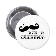 Moustache You a Question Pinback Button