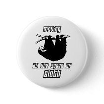 Moving at the Speed of Sloth Pinback Buttons
