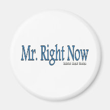 Mr Right Now Refrigerator Magnet