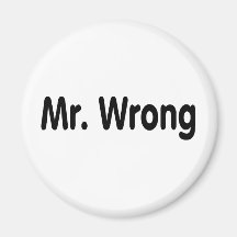 Mr Wrong Refrigerator Magnet