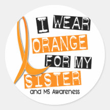 MS Multiple Sclerosis I Wear Orange For My Sister Round Stickers