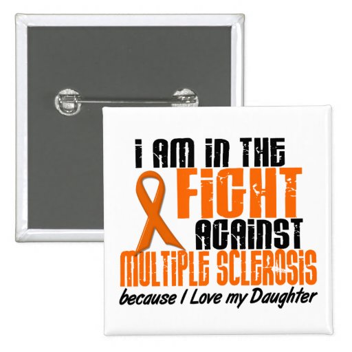 MS Multiple Sclerosis IN THE FIGHT FOR MY DAUGHTER Pinback Button