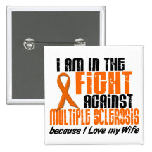 MS Multiple Sclerosis IN THE FIGHT FOR MY WIFE 1 Pinback Buttons