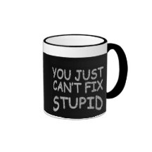 Mug Can't Fix Stupid