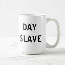 Mug Day Slave