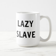 Mug Lazy Slave