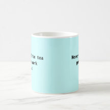 Mug  - "Never mind the tea get the work done!"