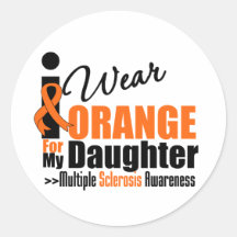 Multiple Sclerosis I Wear Orange For My Daughter Round Stickers