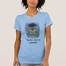Murphy was an optimist tshirts