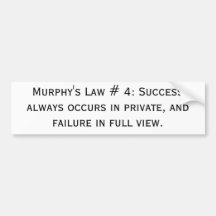 Murphy's Law # 4: Success always occurs in priv... Bumper Sticker