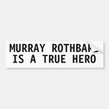 Murray Rothbard is a true hero Bumper Stickers