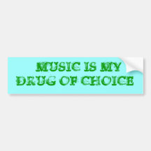 MUSIC IS MY DRUG OF CHOICE BUMPER STICKER