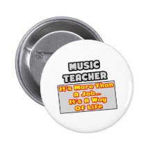 Music Teacher...More Than Job, Way of Life Pins