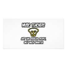 Music Teachers...Like Regular People, Only Smarter Photo Card Template